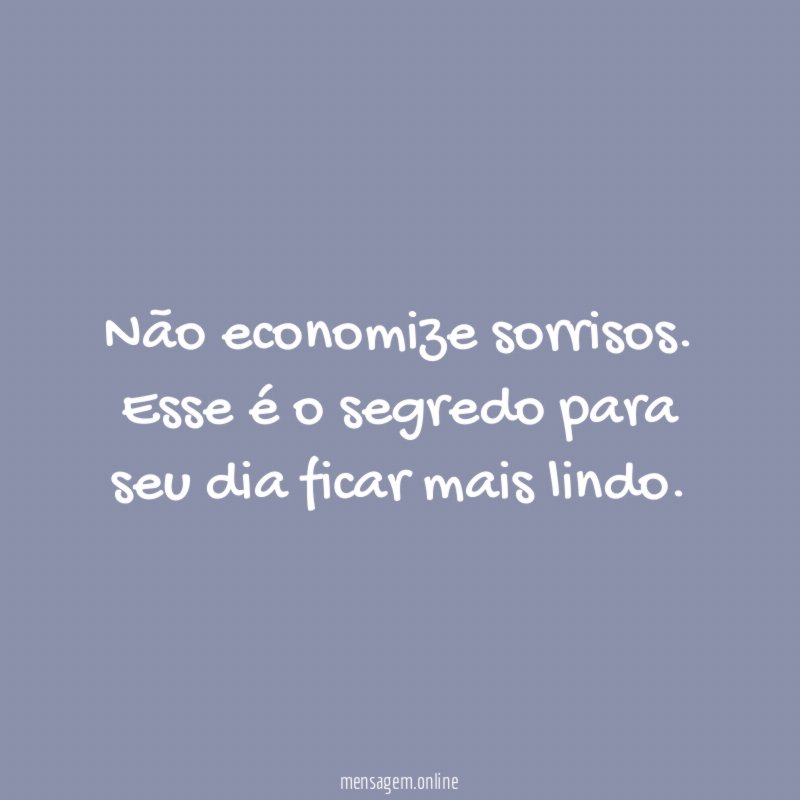 Não economize sorrisos