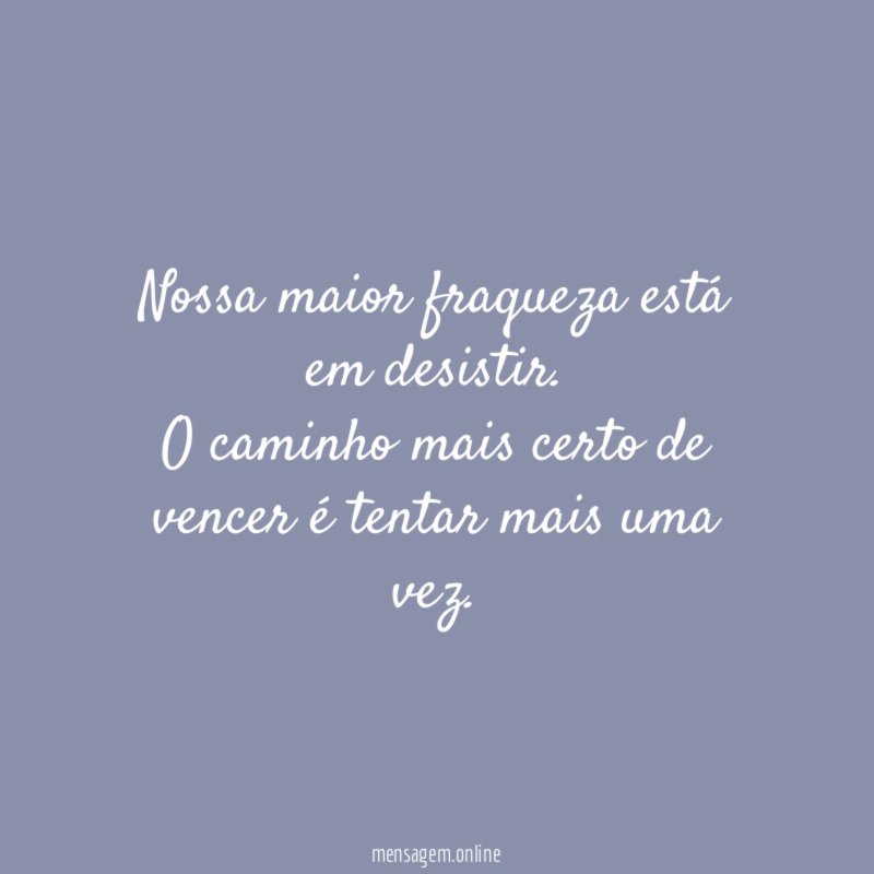 Nossa maior fraqueza está em desistir