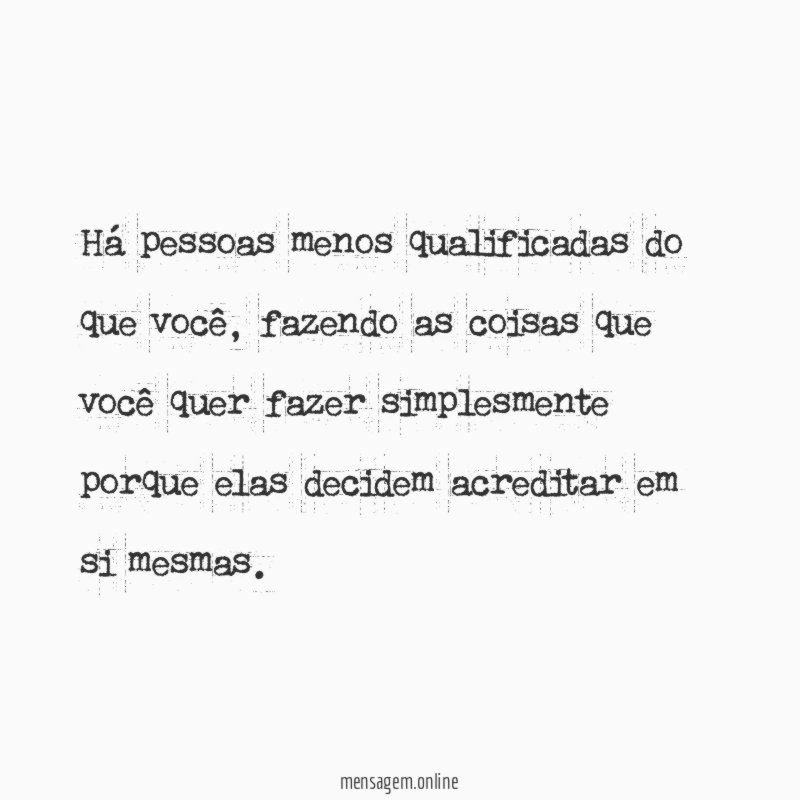 Há pessoas menos qualificadas do que você