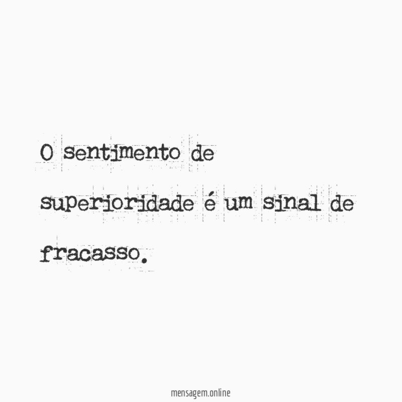 O sentimento de superioridade é um sinal de fracasso