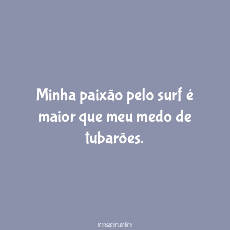 Minha paixão pelo surf é maior que meu medo de tubarões