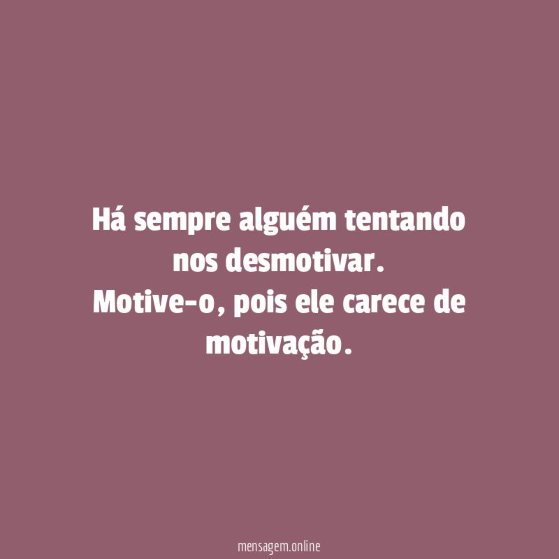 Há sempre alguém tentando nos desmotivar
