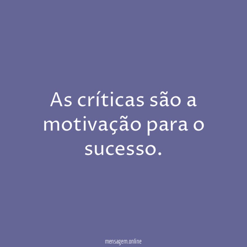 As críticas são a motivação para o sucesso