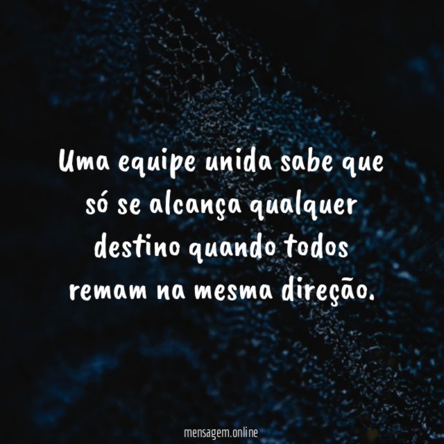Uma equipe unida sabe que só se alcança