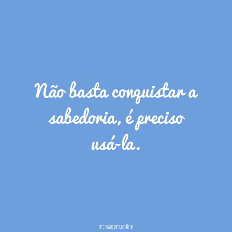 Não basta conquistar a sabedoria