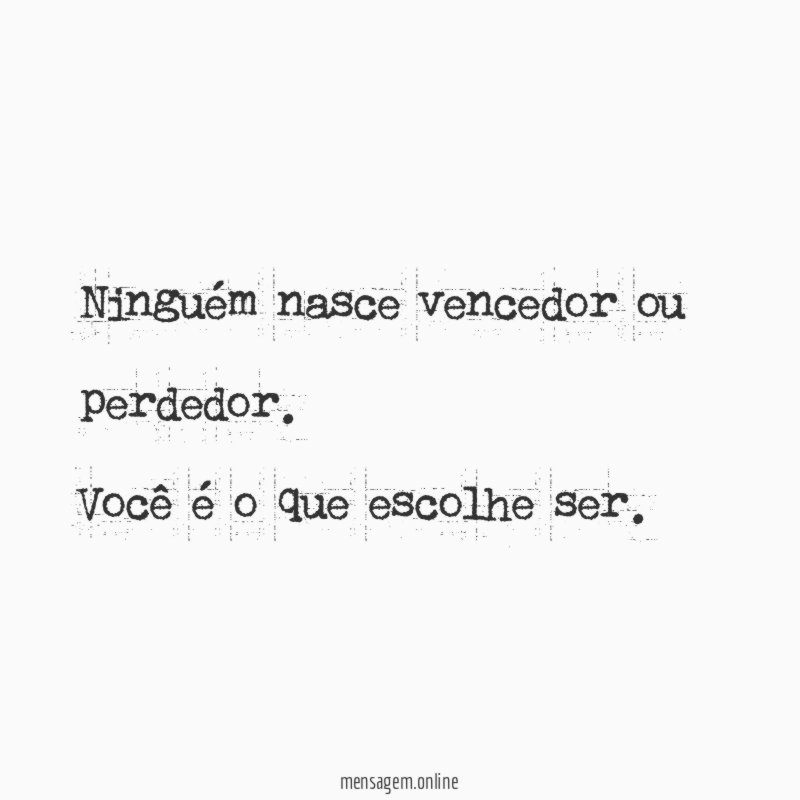 Ninguém nasce vencedor ou perdedor