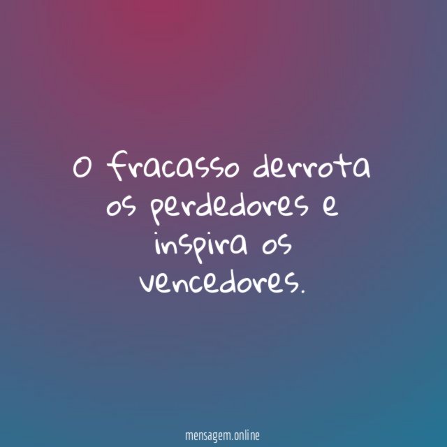O fracasso derrota os perdedores e inspira os vencedores