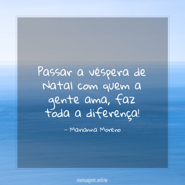 Passar a véspera de Natal com quem a gente ama