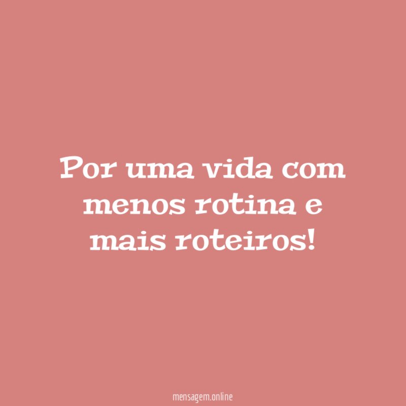 Por uma vida com menos rotina e mais roteiros