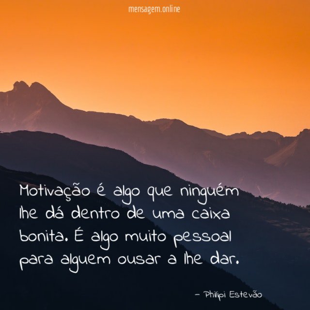 Motivação é algo que ninguém lhe dá dentro