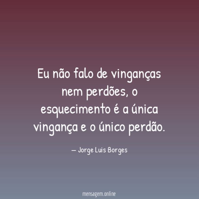 Eu não falo de vinganças nem perdões