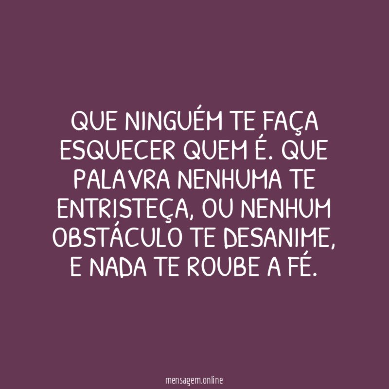 Que ninguém te faça esquecer quem é