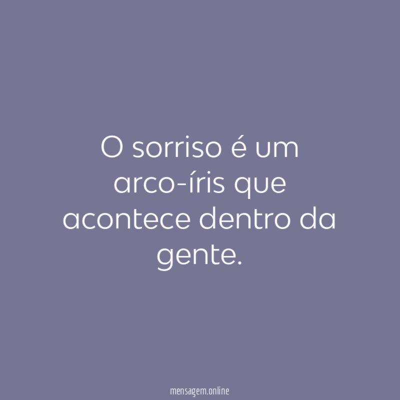 O sorriso é um arco-íris que acontece dentro da gente