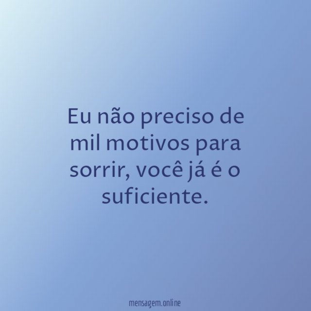 Eu não preciso de mil motivos para sorrir