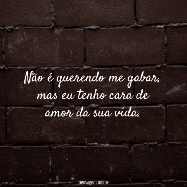 Não é querendo me gabar