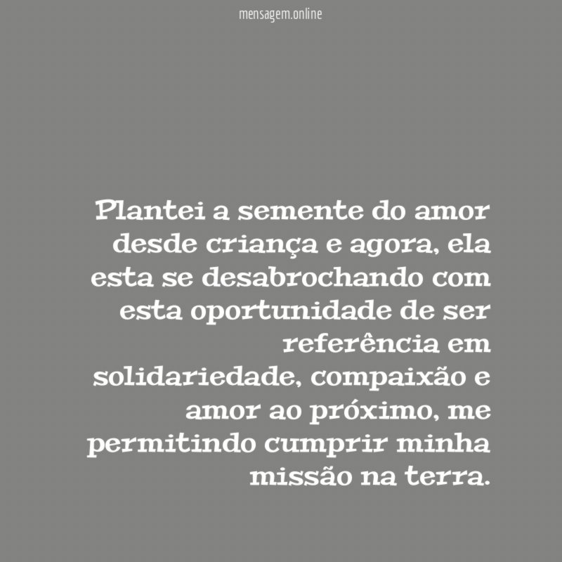 Plantei a semente do amor desde criança e agora