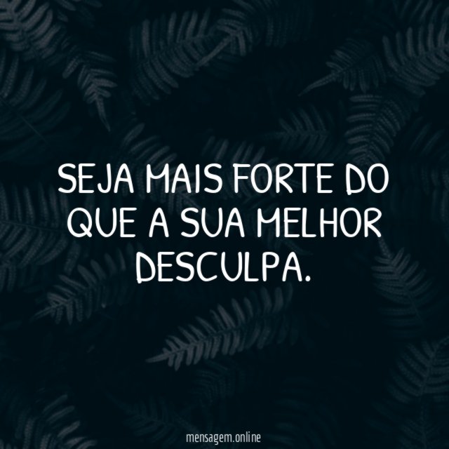 Seja mais forte do que a sua melhor desculpa