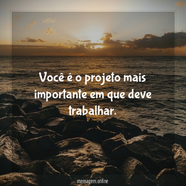 Você é o projeto mais importante em que deve trabalhar