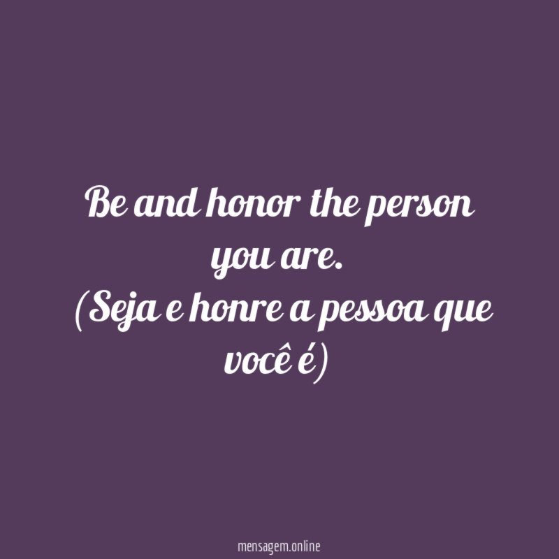 Be and honor the person you are