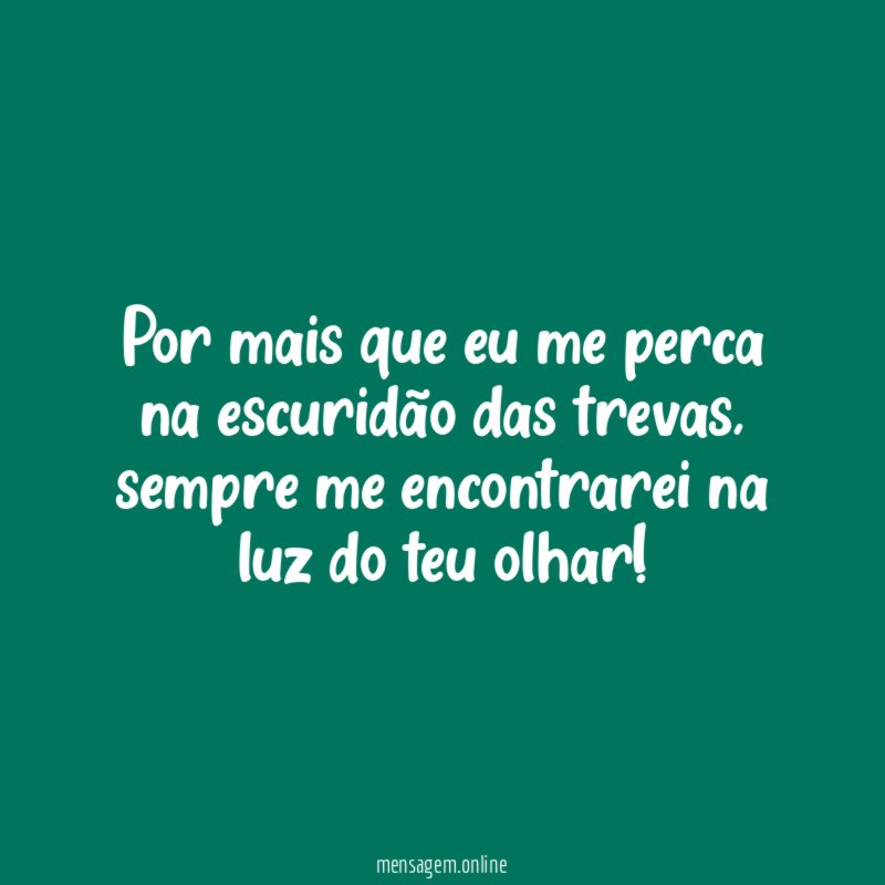 Por mais que eu me perca na escuridão das trevas