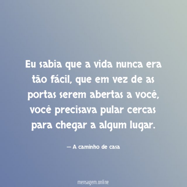 Eu sabia que a vida nunca era tão fácil