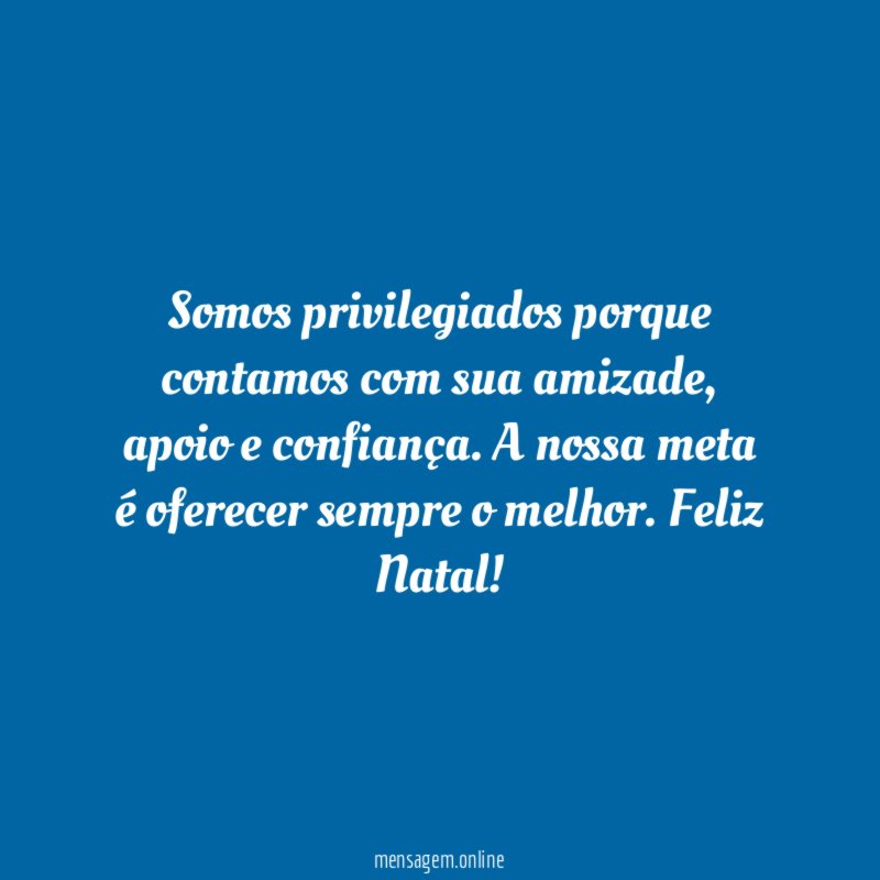 Somos privilegiados porque contamos com sua amizade