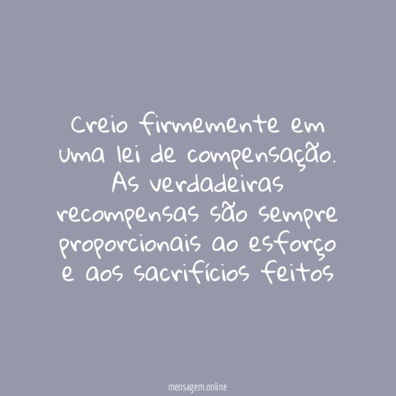 Creio firmemente em uma lei de compensação