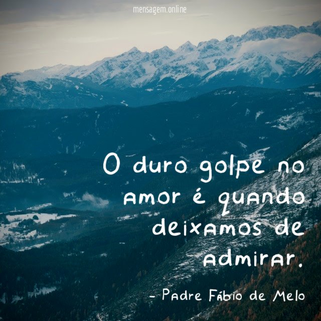 O duro golpe no amor é quando deixamos de admirar