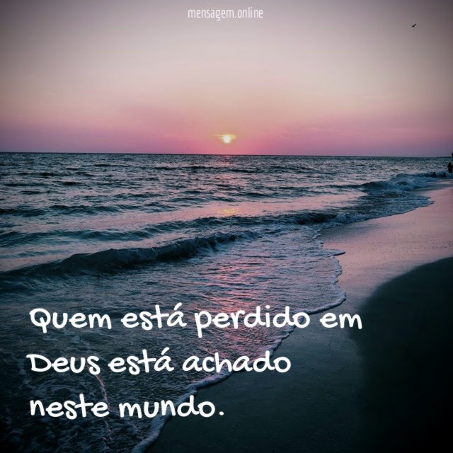 Quem está perdido em Deus está achado neste mundo