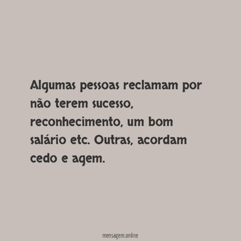 Algumas pessoas reclamam por não terem sucesso