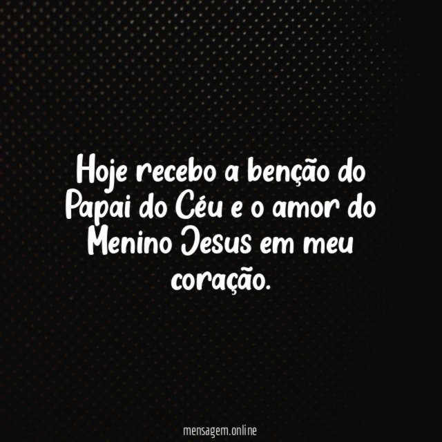 Hoje recebo a benção do Papai do Céu