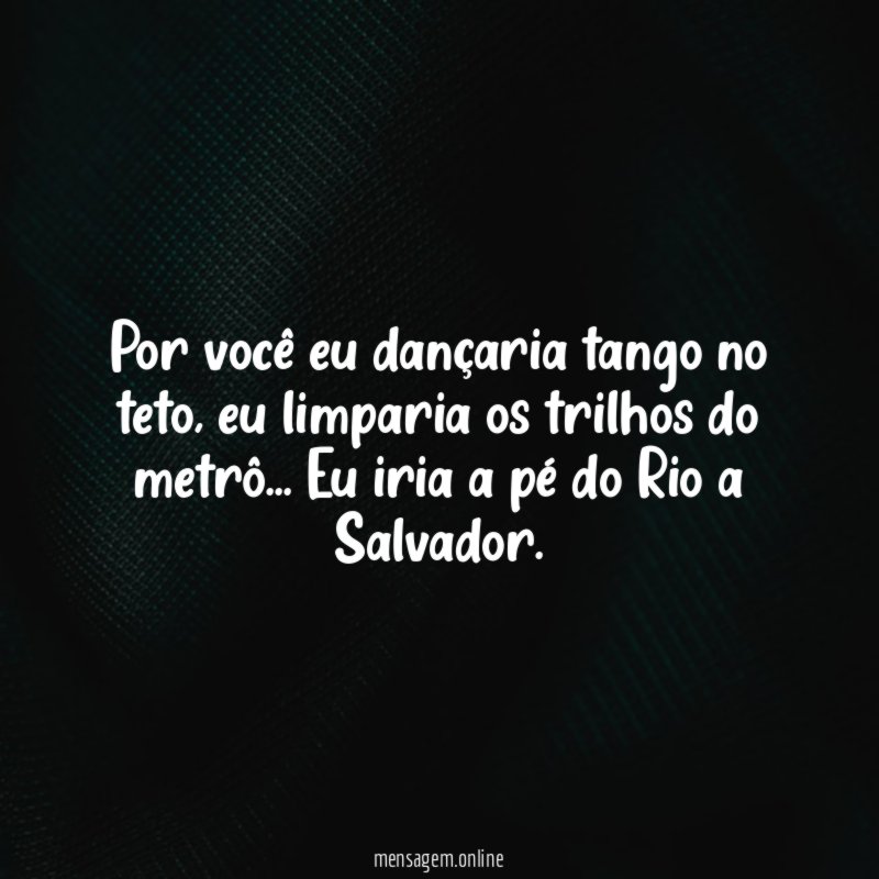 Por você eu dançaria tango no teto