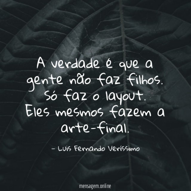 A verdade é que a gente não faz filhos