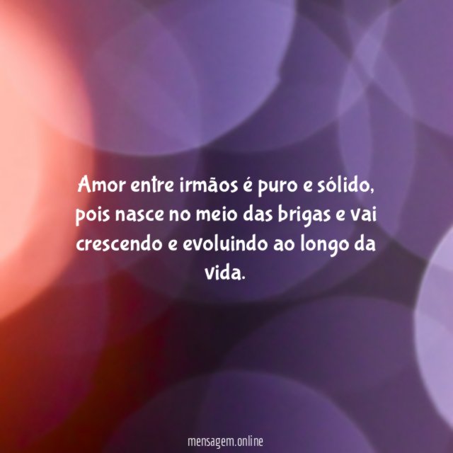 Amor entre irmãos é puro e sólido