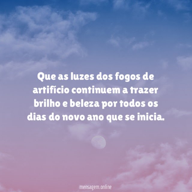 Que as luzes dos fogos de artifício continuem