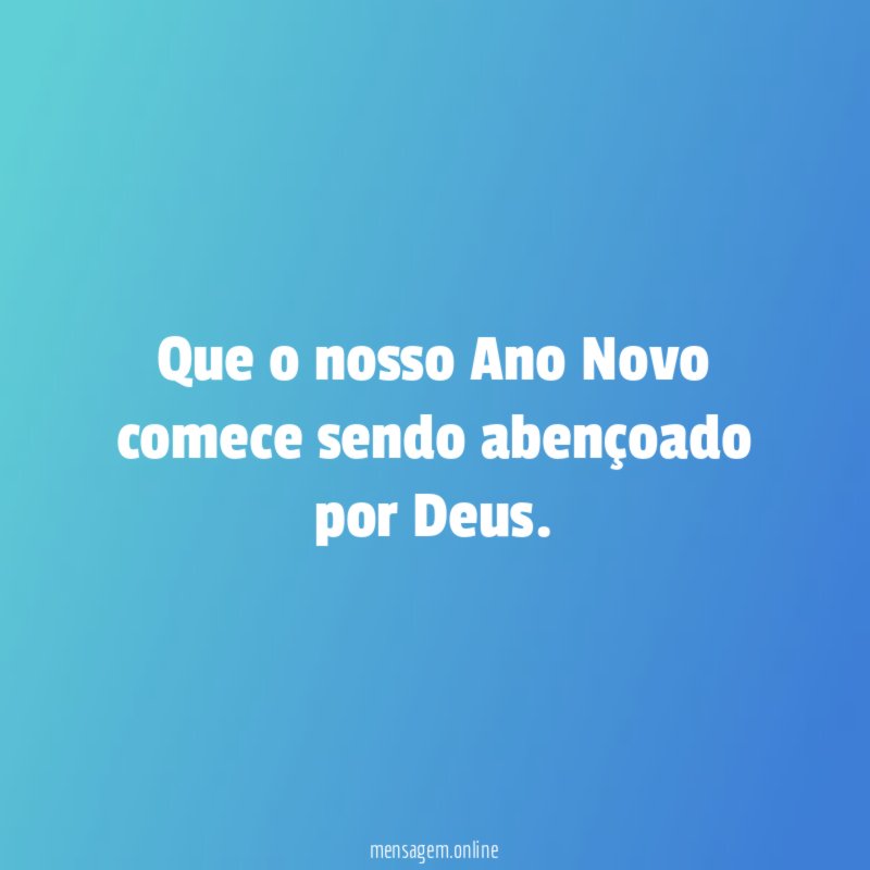 Que o nosso Ano Novo comece sendo abençoado por Deus
