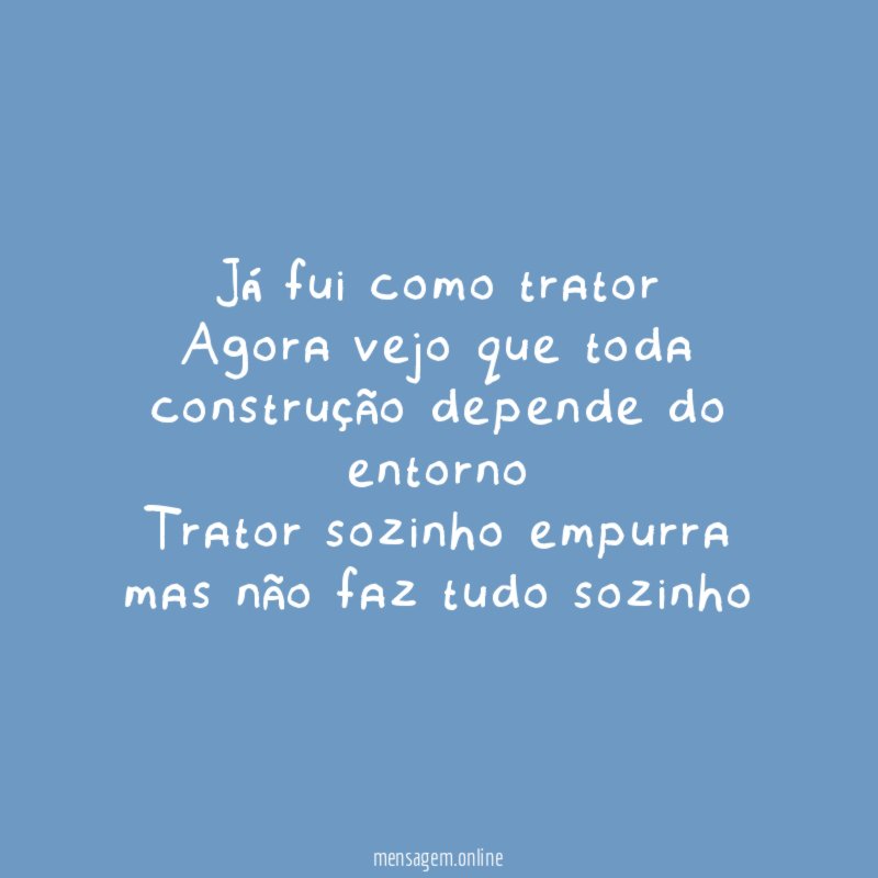 Já fui como trator Agora vejo que toda construção