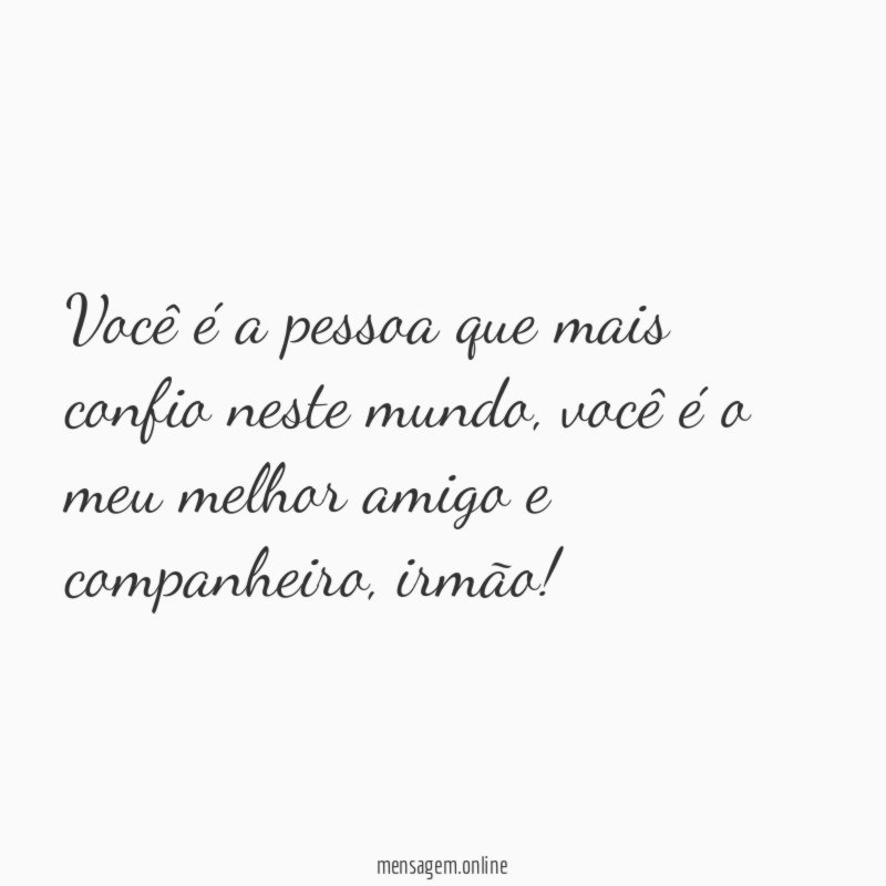 Você é a pessoa que mais confio neste mundo