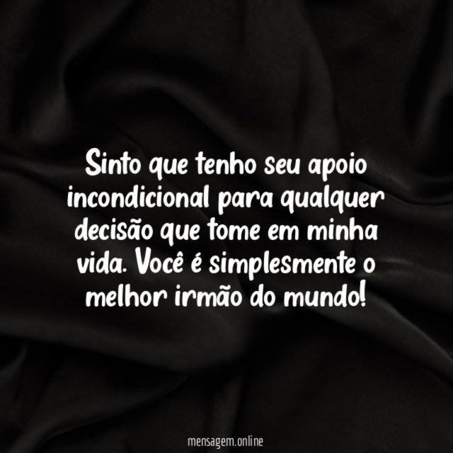 Sinto que tenho seu apoio incondicional para qualquer