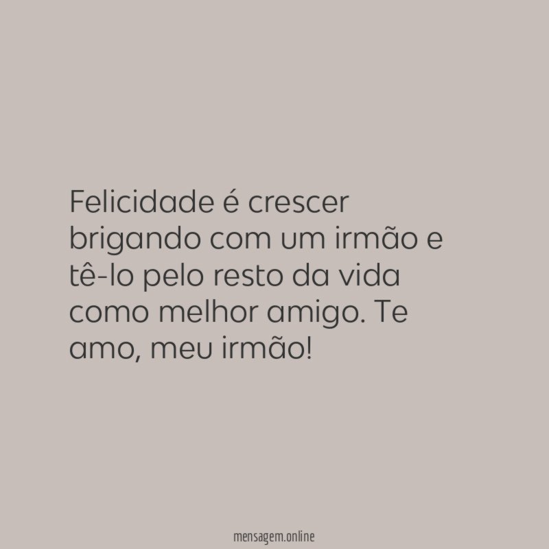 Felicidade é crescer brigando com um irmão