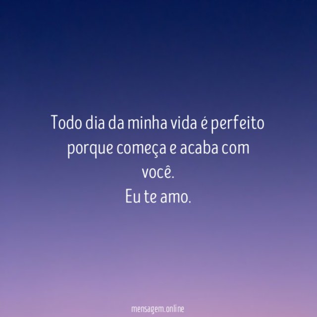 Todo dia da minha vida é perfeito porque