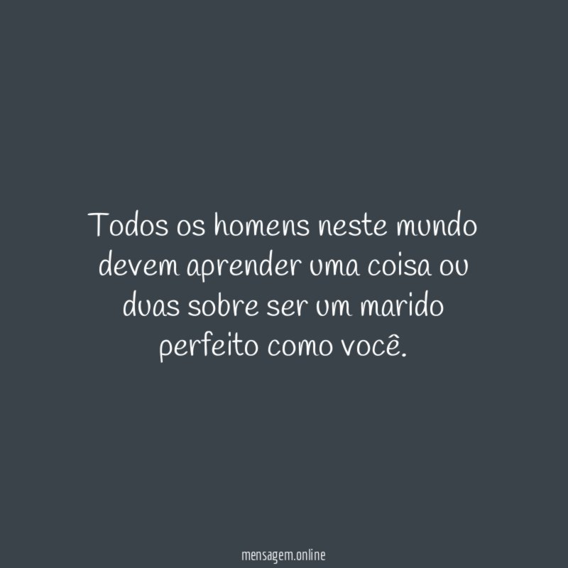 Todos os homens neste mundo devem aprender uma