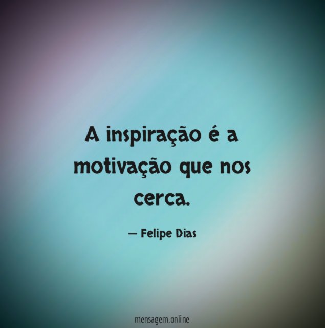 A inspiração é a motivação que nos cerca