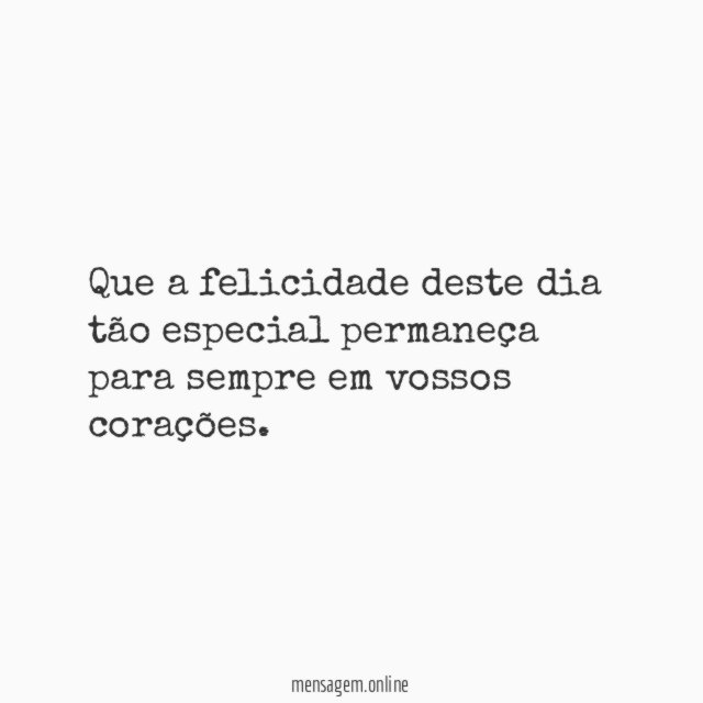 Que a felicidade deste dia tão especial permaneça