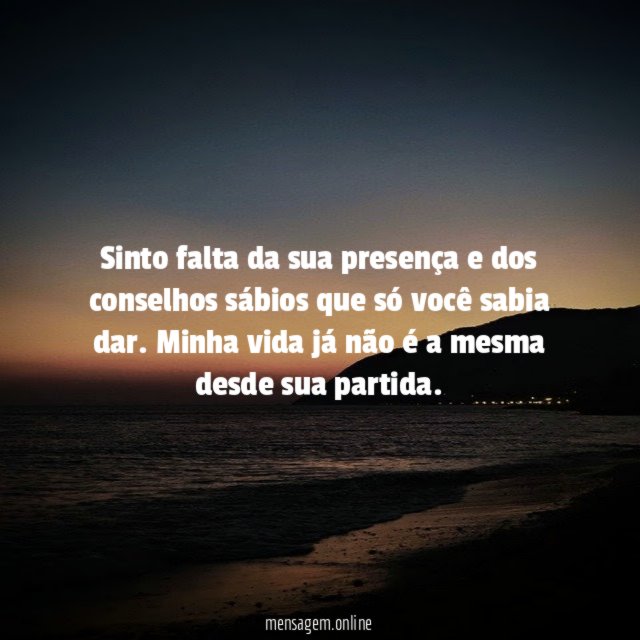 Sinto falta da sua presença e dos conselhos