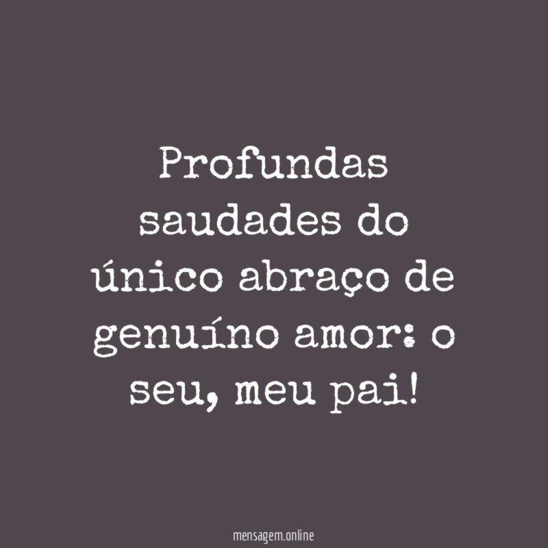 Profundas saudades do único abraço de genuíno amor
