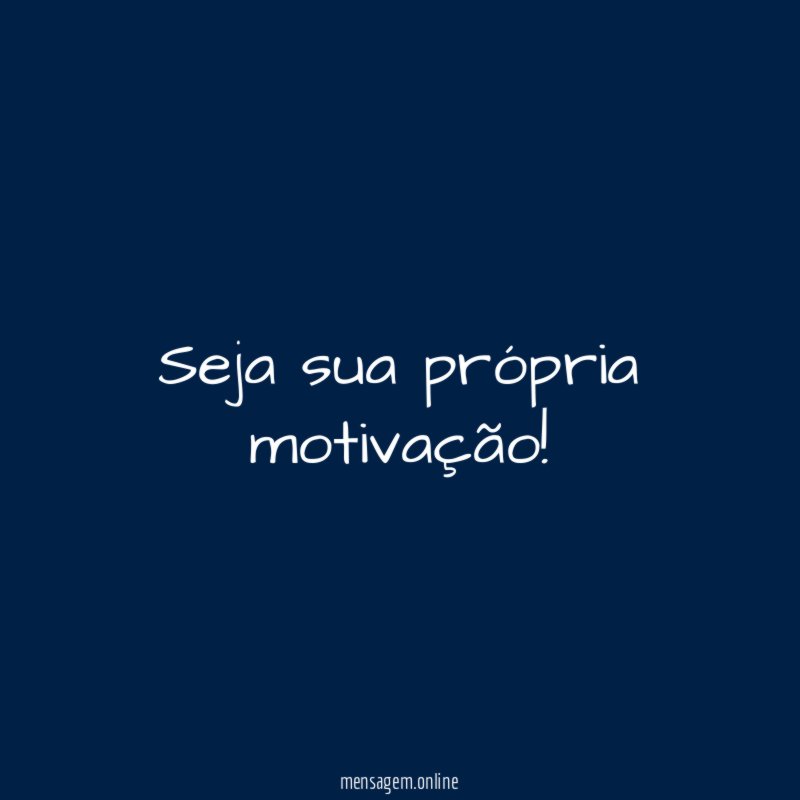 Seja sua própria motivação