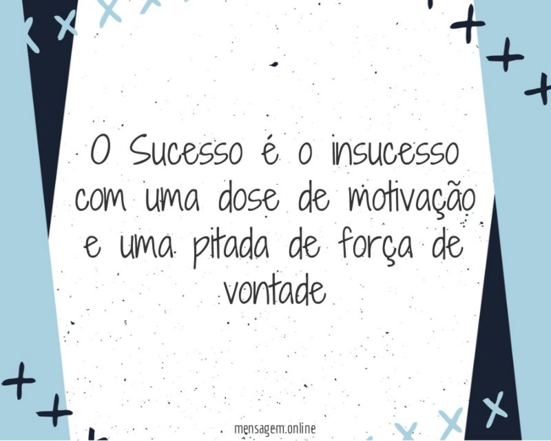 O Sucesso é o insucesso com uma dose