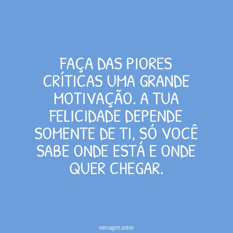 Faça das piores críticas uma grande motivação