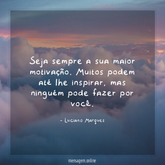 Seja sempre a sua maior motivação